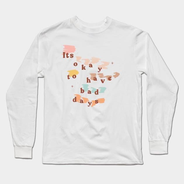 It's Okay to Have Bad Days Long Sleeve T-Shirt by shopsundae